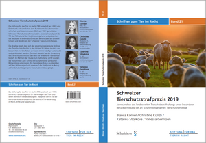 Schweizer Tierschutzstrafpraxis 2019 - Jahresanalyse des landesweiten Tierschutzstrafvollzugs unter besonderer Berücksichtigung der an Schafen begangenen Tierschutzverstösse (TIR-Schriften - Band 21)