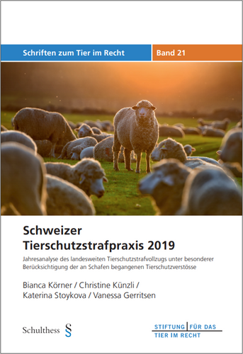 Schweizer Tierschutzstrafpraxis 2019 - Jahresanalyse des landesweiten Tierschutzstrafvollzugs unter besonderer Berücksichtigung der an Schafen begangenen Tierschutzverstösse (TIR-Schriften - Band 21)