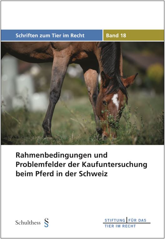 Rahmenbedingungen und Problemfelder der Kaufuntersuchung beim Pferd im Hinblick auf die historische Entwicklung und den aktuellen Stand des Pferdekaufrechts in der Schweiz (TIR-Schriften - Band 18)